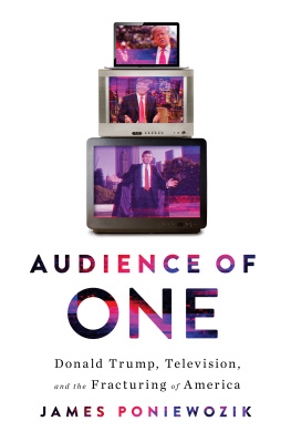 Poniewozik James - Audience of one: Donald Trump, television, and the fracturing of America