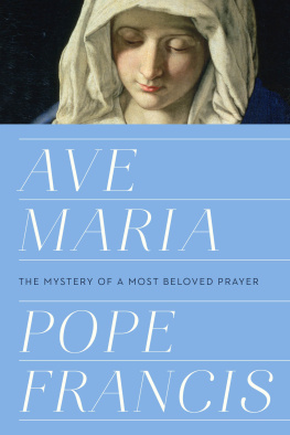 Pope Francis - Ave Maria: the mystery of a most beloved prayer