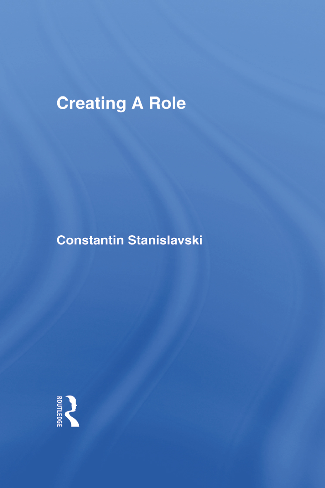 CREATING A ROLE Also by Constantin Stanislavski AN ACTOR PREPARES AN ACTORS - photo 1