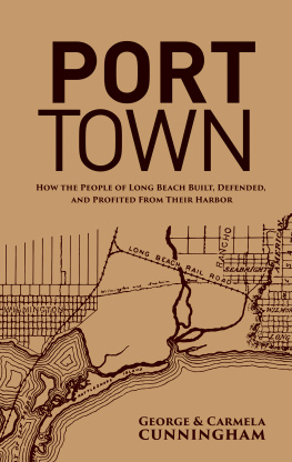 Port of Long Beach - Port Town: How the People of Long Beach Built, Defended, and Profited From Their Harbor