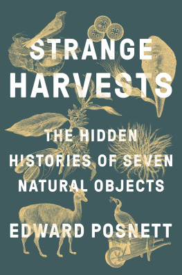 Posnett - Strange harvests: the hidden histories of seven natural objects