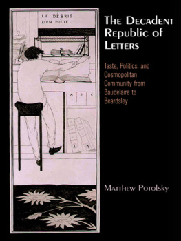 Potolsky - The decadent republic of letters: taste, politics, and cosmopolitan community from Baudelaire to Beardsley