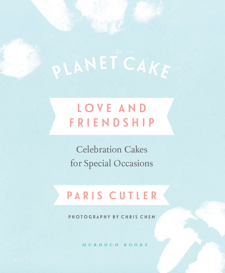 Planet Cake Love and friendship I truly believe there can be no better gift to - photo 4