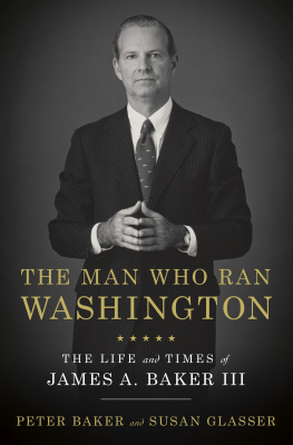 Peter Baker - The Man Who Ran Washington: The Life and Times of James A. Baker III