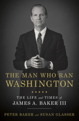 Peter Baker The Man Who Ran Washington: The Life and Times of James A. Baker III