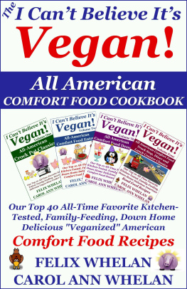 Whelan - The I Cant Believe Its Vegan! All American Comfort Food Cookbook: Our Top 40 All-Time Favorite Kitchen-Tested, Family-Feeding, Down Home Delicious Veganized American Comfort Food Recipes