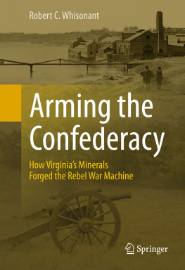 Whisonant - Arming the confederacy - how virginias minerals forged the rebel war machin