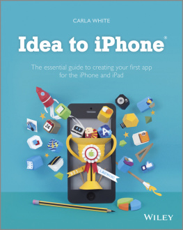 White - Idea to iPhone: the essential guide to creating your first app for the iPhone, iPad and iPod touch