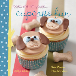 White - Bake me Im yours ... cupcake fun: over 25 cute cake characters