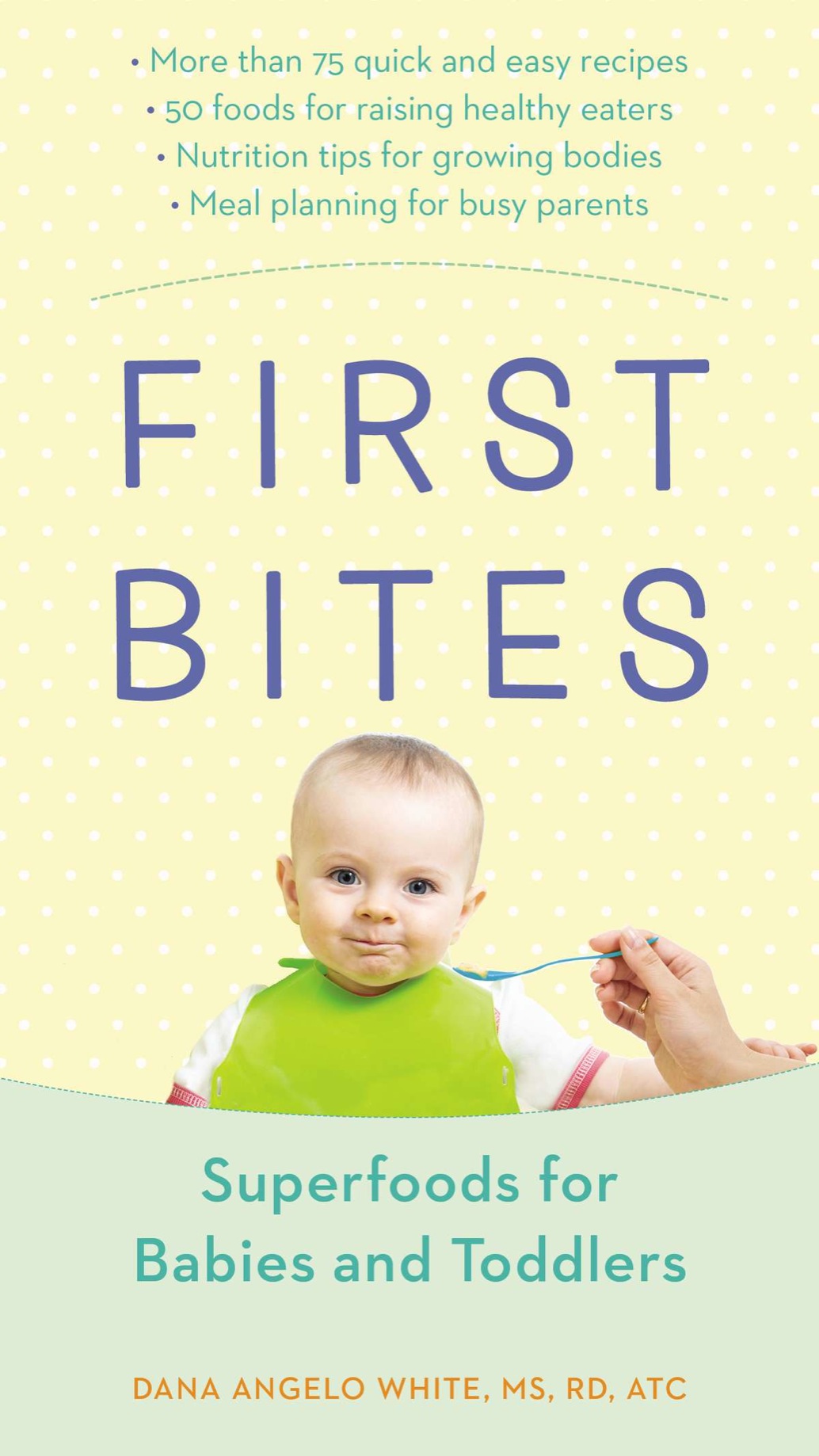 PRAISE FOR FIRST BITES As a health-conscious parent I want nothing more than - photo 1