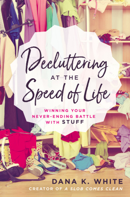 White - Decluttering at the speed of life: winning your never-ending battle with stuff