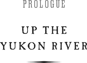 The Floor of Heaven A True Tale of the Last Frontier and the Yukon Gold Rush - image 5