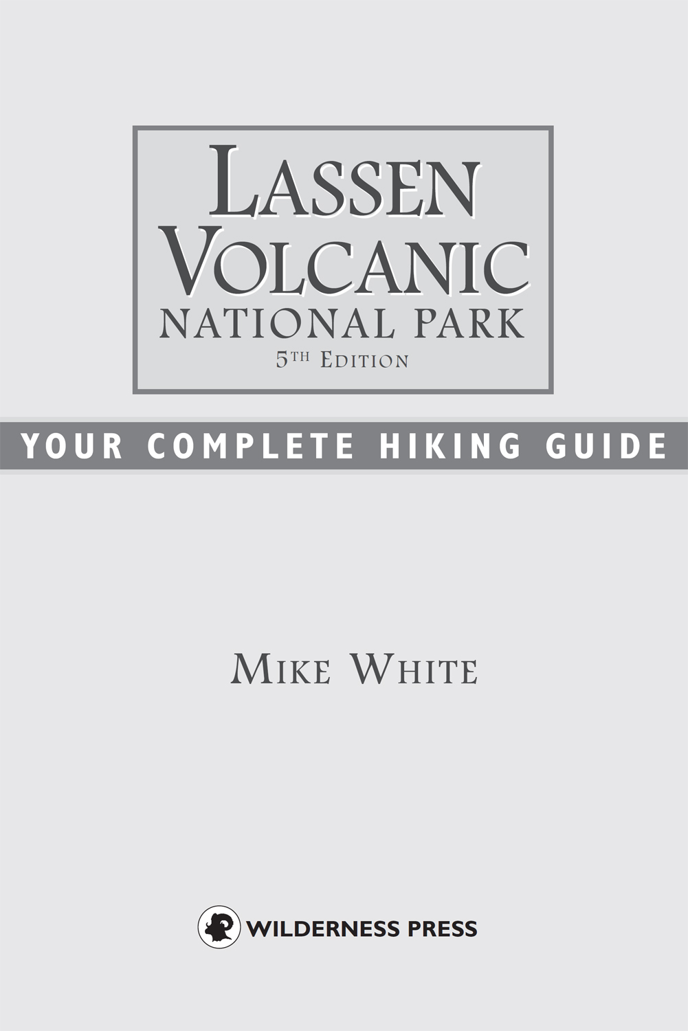 Lassen Volcanic National Park Your Complete Hiking Guide Fifth edition first - photo 3