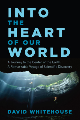 Whitehouse Into the heart of our world: a journey to the center of the earth: a remarkable voyage of scientific discovery