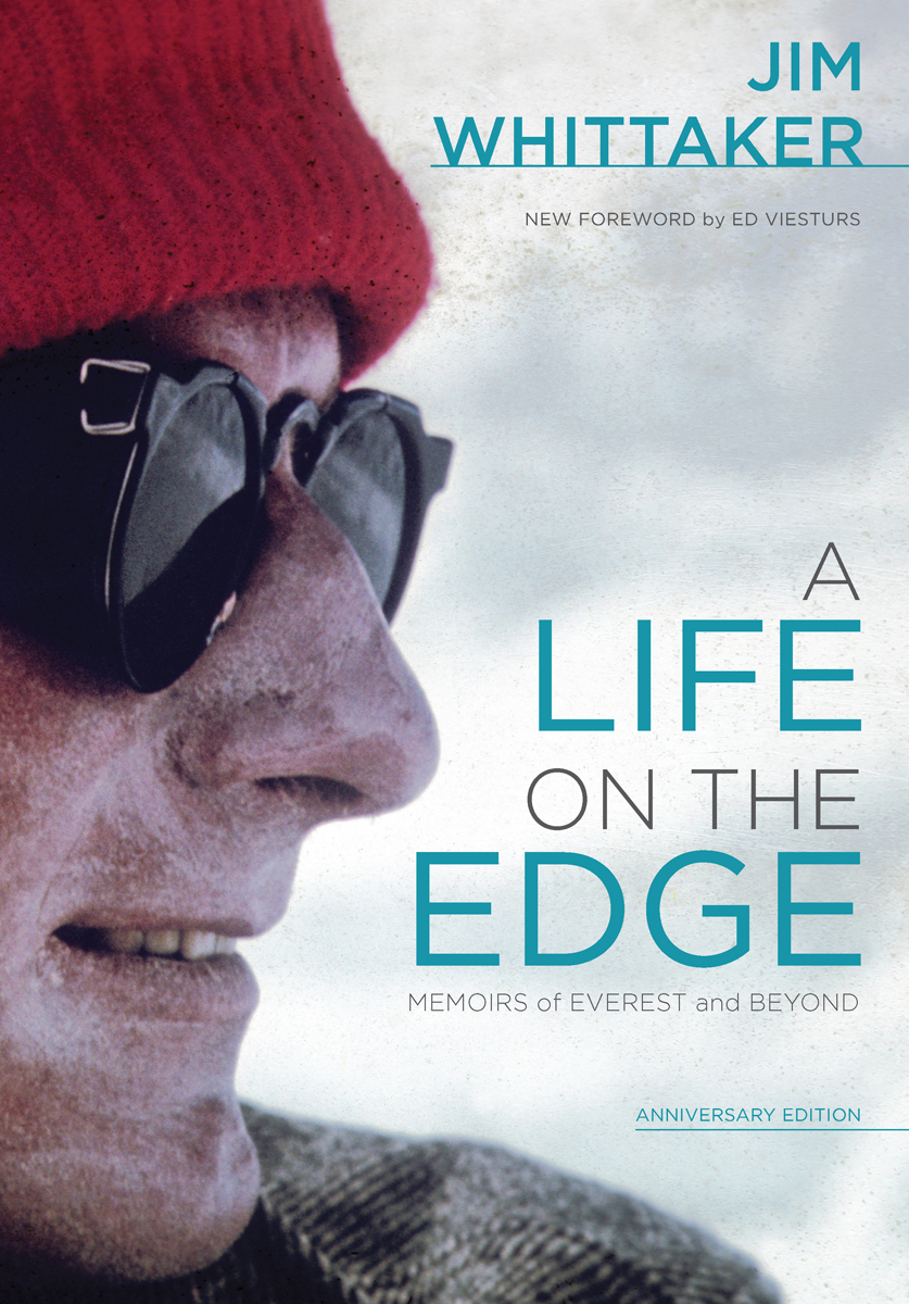 JIM WHITTAKER NEW FOREWORD by ED VIESTURS A LIFE ON THE EDGE MEMOIRS of - photo 1