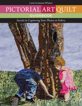 Wiener - Pictorial art quilt guidebook - secrets to capturing your photos in fabric