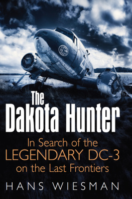 Wiesman - The Dakota hunter: in search of the legendary DC-3 on the last frontiers