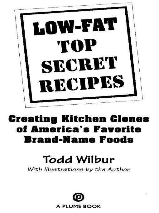 Table of Contents ACCLAIM FOR TODD WILBURS TOP SECRET RECIPES SERIES Theres - photo 1