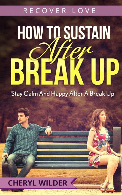 HOW TO SUSTAIN AFTER BREAK UP Stay Calm And happy After A Break Up RECOVER LOVE - photo 1