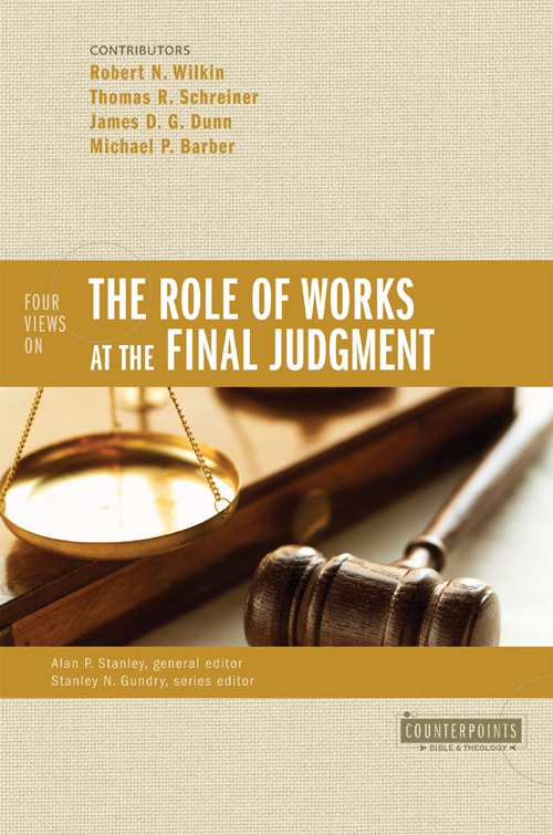 FOUR VIEWS ON THE ROLE OF WORKS AT THE FINAL JUDGMENT Robert N Wilkin - photo 1