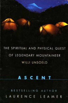 Laurence Leamer - Ascent: The Spiritual And Physical Quest Of Legendary Mountaineer Willi Unsoeld