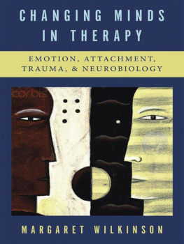 Wilkinson - Changing minds in therapy: emotion, attachment, trauma, and neurobiology