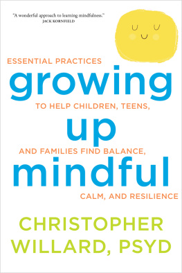 Willard - Growing up mindful: essential practices to help children, teens, and families find balance, calm, and resilience