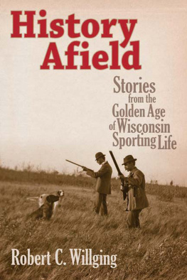 Willging History Afield: Stories from the Golden Age of Wisconsin Sporting Life