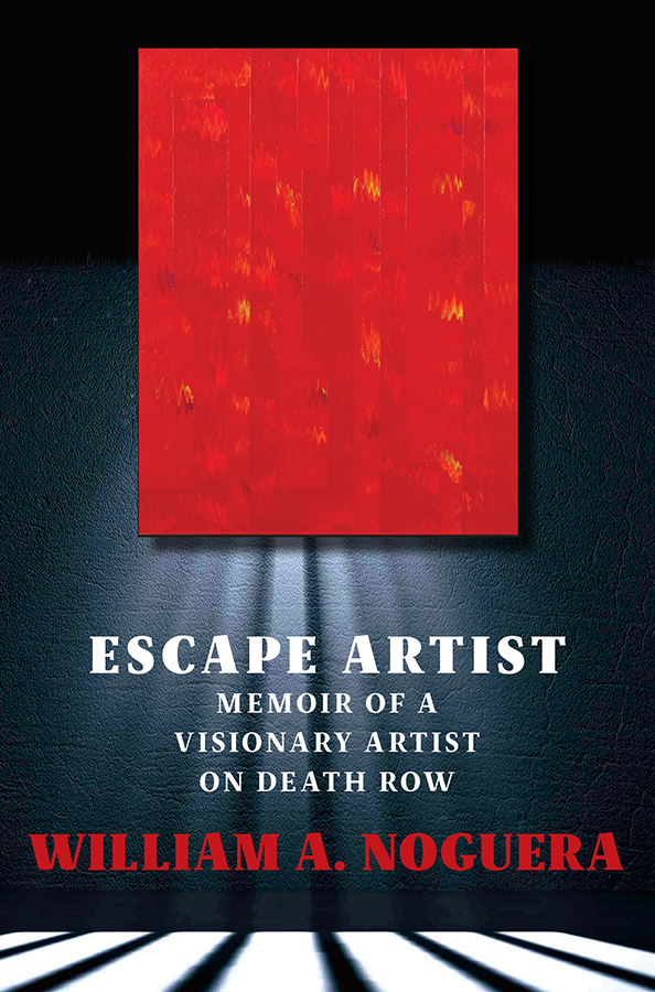 ESCAPE ARTIST MEMOIR OF A VISIONARY ARTIST ON DEATH ROW WILLIAM A NOGUERA - photo 1