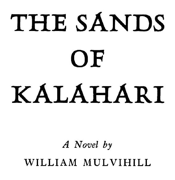 THE SANDS OFKALAHARI A Novel by WILLIAM MULVIHILL Coverand kindle version - photo 1