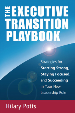 Potts - The executive transition playbook: strategies for starting strong, staying focused, and succeeding in your new leadership role