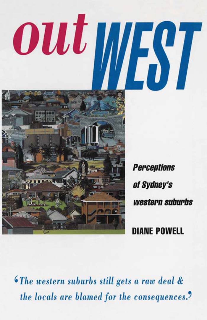 Out West Perceptions of Sydneys western suburbs Diane Powell ALLEN UNWIN - photo 1