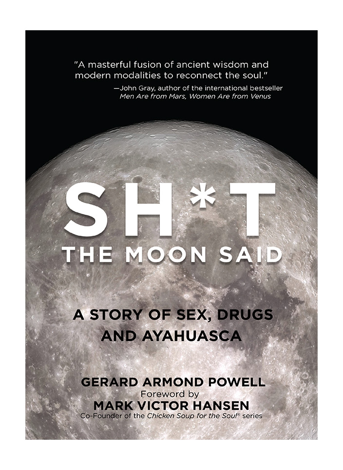 SHT the Moon Said A Story of Sex Drugs and Ayahuasca Gerard Armond Powell - photo 1