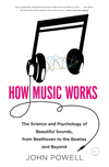 How Music Works The Science and Psychology of Beautiful Sounds from Beethoven - photo 3