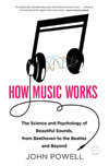 How Music Works The Science and Psychology of Beautiful Sounds from Beethoven - photo 2