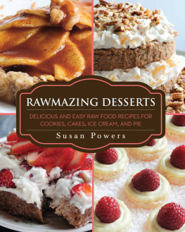 Powers - Rawmazing desserts: delicious and easy raw food recipes for cookies, cakes, ice cream, and pie