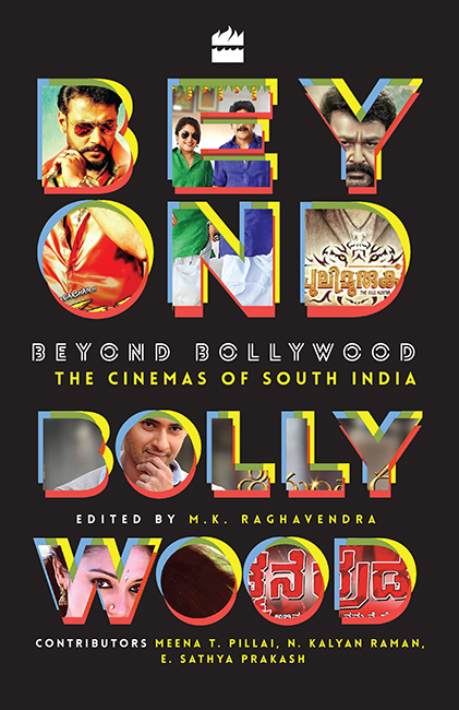 BEYOND BOLLYWOOD The Cinemas of South India Edited by MK RAGHAVENDRA - photo 1