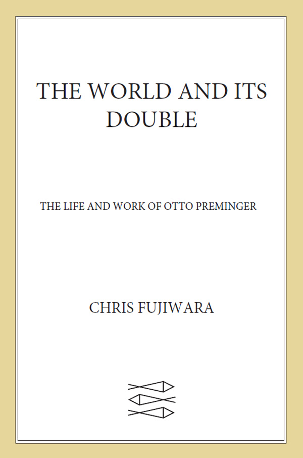 THE WORLD AND ITS DOUBLE The Life and Work of Otto Preminger CHRIS FUJIWARA - photo 1