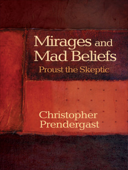 Prendergast Christopher - Mirages and Mad Beliefs: Proust the Skeptic