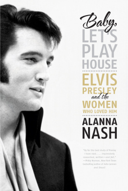 Presley Elvis Baby, lets play house: Elvis Presley and the women who loved him