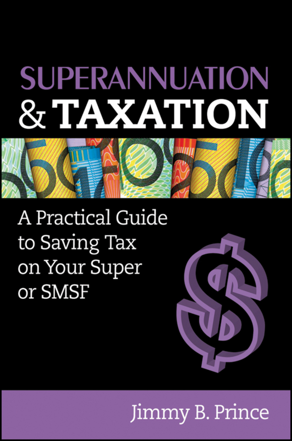 Superannuation and taxation a practical guide to saving money on your super or SMSF - image 1