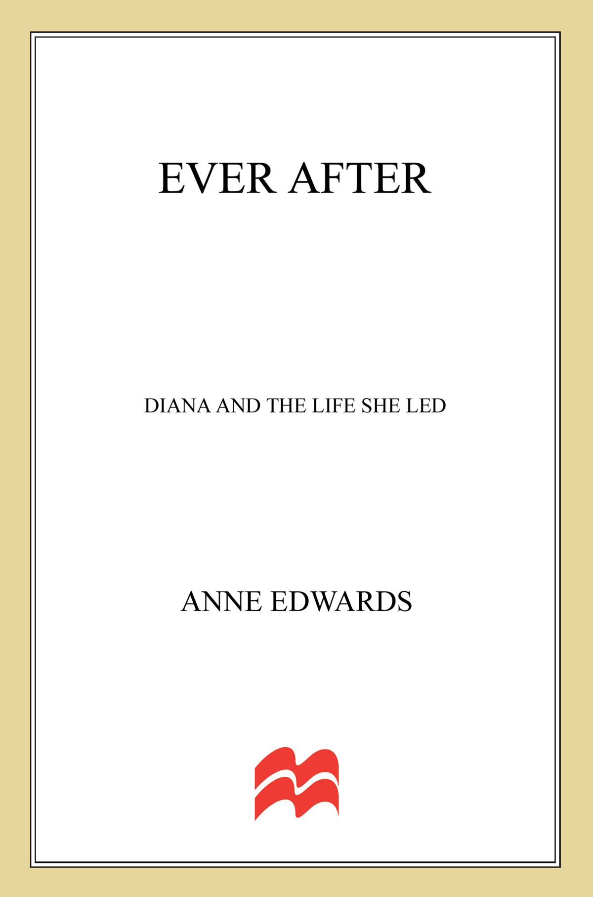 EVER AFTER DIANA AND THE LIFE SHE LED ANNE EDWARDS St Martins - photo 1