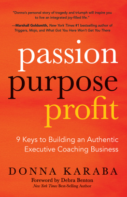 Donna Karaba PASSION PURPOSE PROFIT: 9 Keys to Building an Authentic Executive Coaching Business