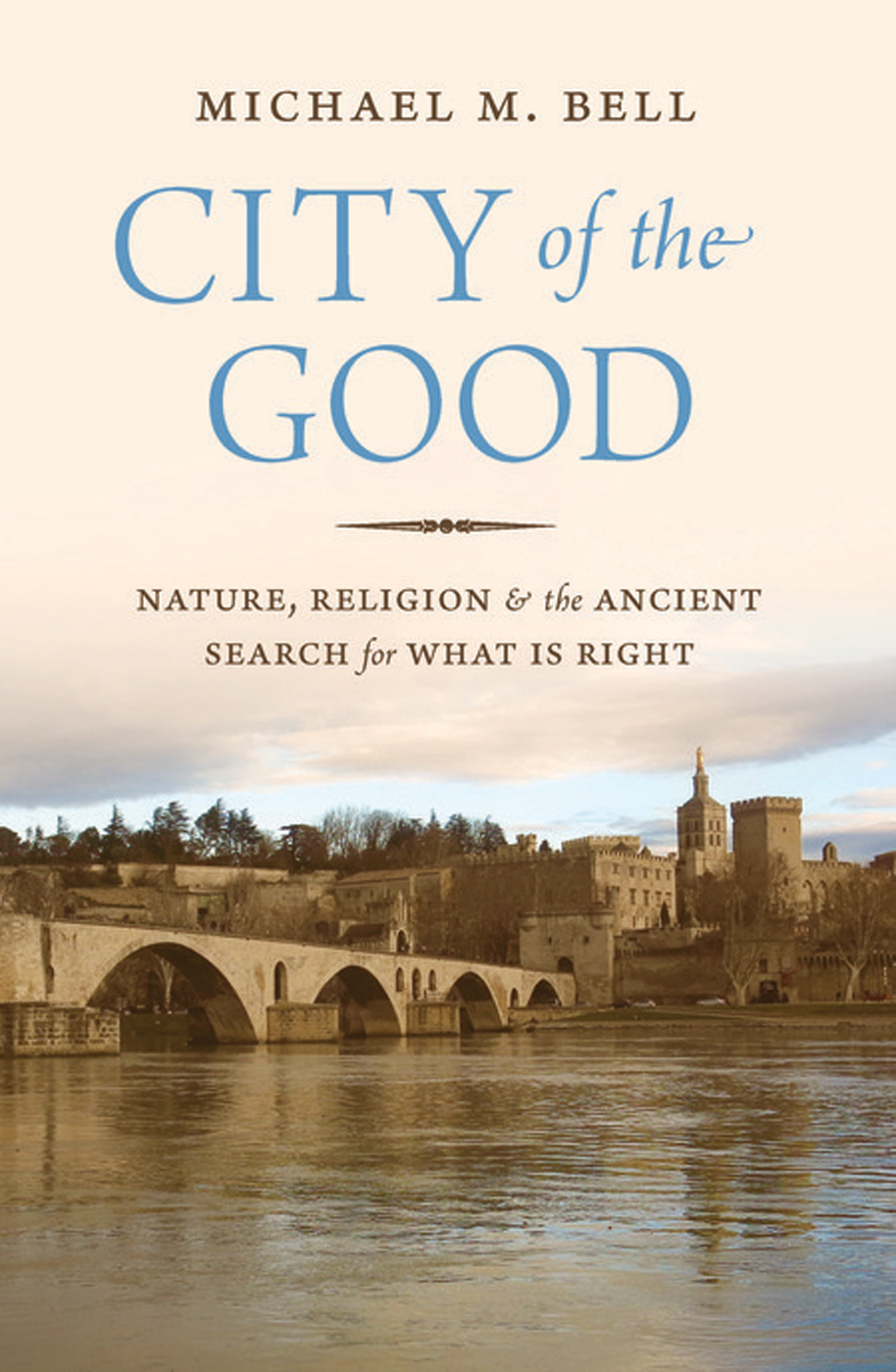 CITY OF THE GOOD City of the Good NATURE RELIGION AND THE ANCIENT SEARCH FOR - photo 1