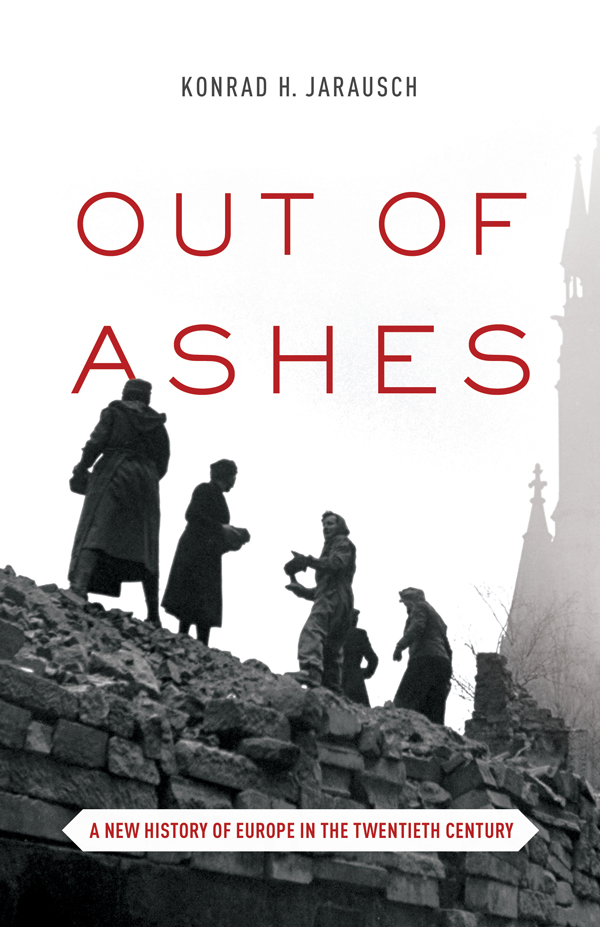 OUT OF ASHES OUT OF ASHES A NEW HISTORY OF EUROPE IN THE TWENTIETH CENTURY - photo 1