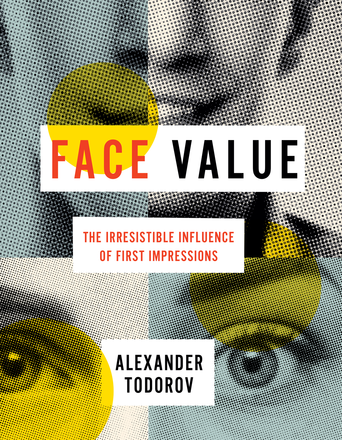 FACE VALUE FACE VALUE THE IRRESISTIBLE INFLUENCE OF FIRST IMPRESSIONS - photo 1