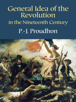 Proudhon - General Idea of the Revolution in the Nineteenth Century