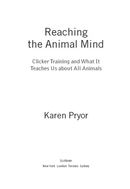 Pryor - Reaching the animal mind: clicker training and what it teaches us about all animals