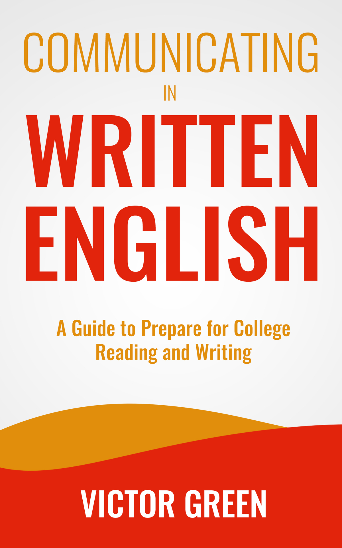 COMMUNICATING IN WRITTEN ENGLISH A Guide to Prepare for College Level Reading - photo 1