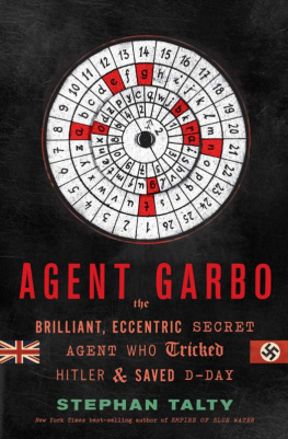 Pujol Juan - Agent Garbo: how a brilliant, eccentric spy tricked Hitler and saved D-Day